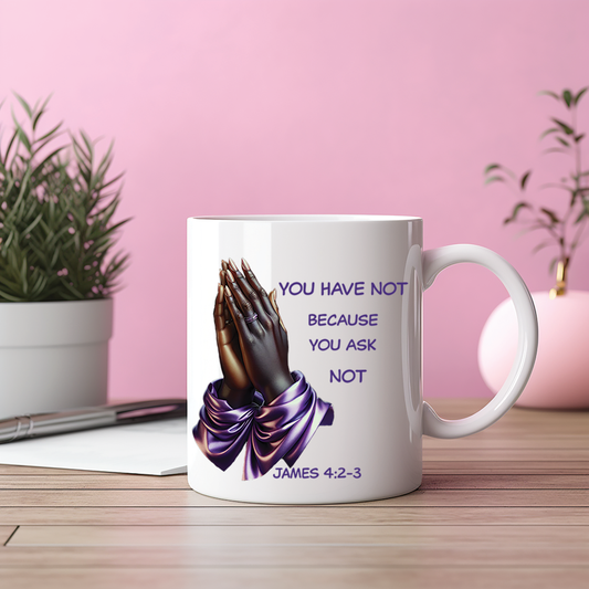 You Have Not Because - Prayer Hands Mug